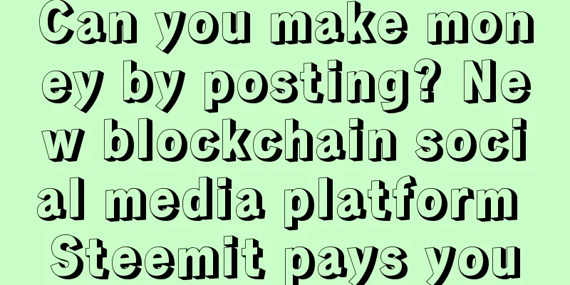 Can you make money by posting? New blockchain social media platform Steemit pays you