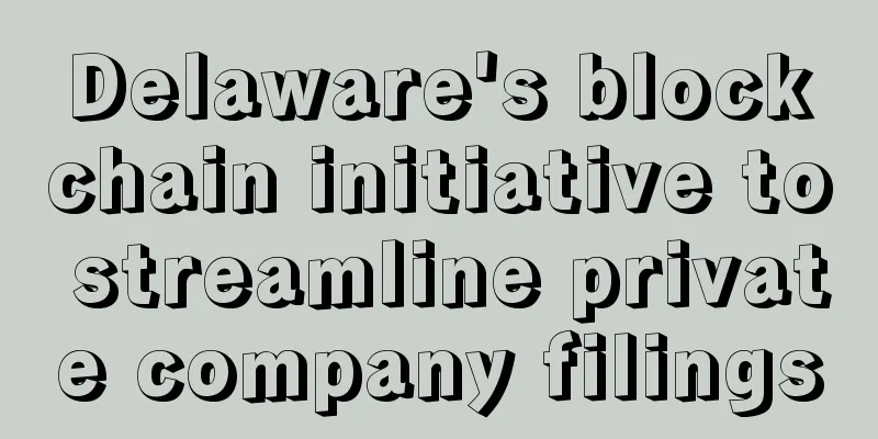 Delaware's blockchain initiative to streamline private company filings