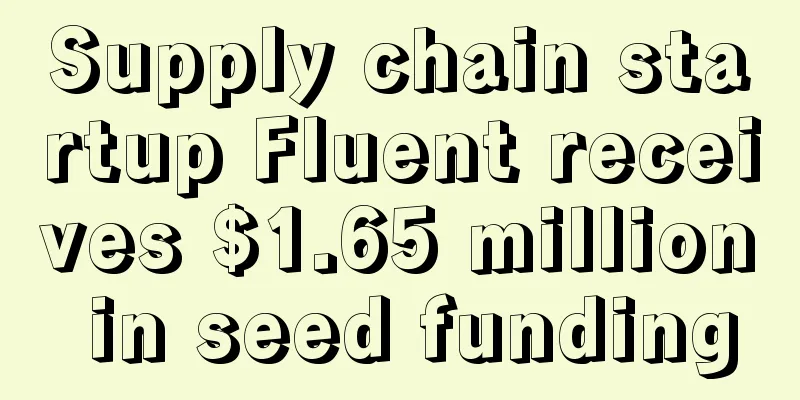Supply chain startup Fluent receives $1.65 million in seed funding