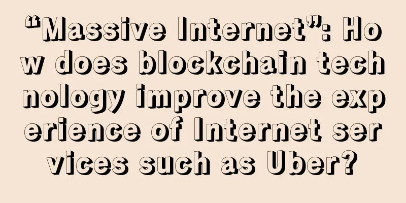 “Massive Internet”: How does blockchain technology improve the experience of Internet services such as Uber?
