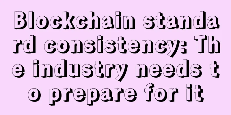Blockchain standard consistency: The industry needs to prepare for it
