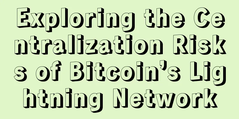 Exploring the Centralization Risks of Bitcoin’s Lightning Network