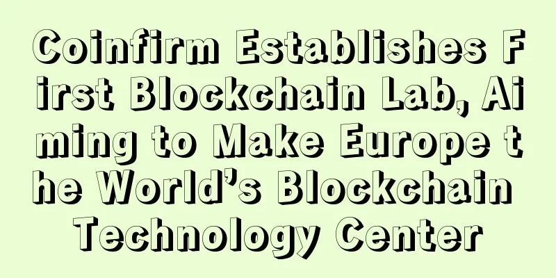 Coinfirm Establishes First Blockchain Lab, Aiming to Make Europe the World’s Blockchain Technology Center