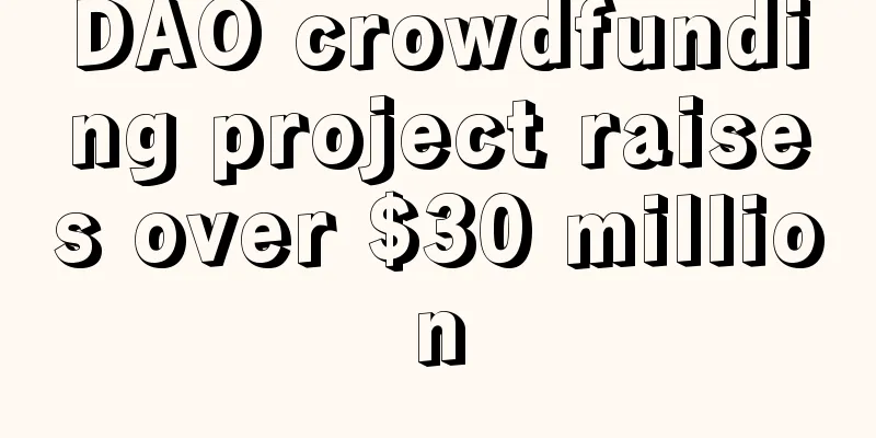 DAO crowdfunding project raises over $30 million