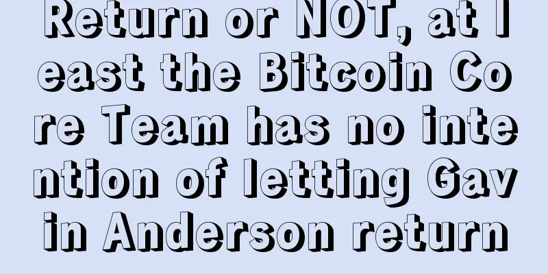 Return or NOT, at least the Bitcoin Core Team has no intention of letting Gavin Anderson return