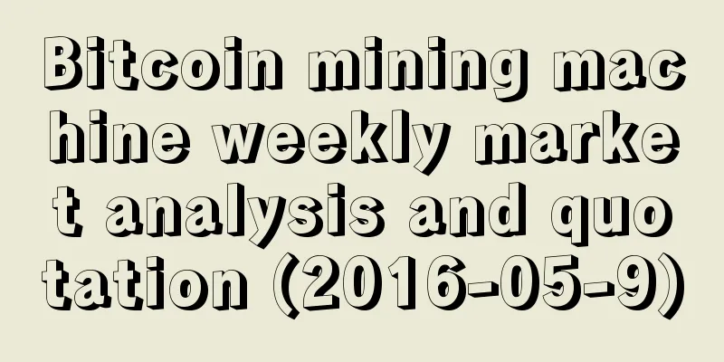 Bitcoin mining machine weekly market analysis and quotation (2016-05-9)