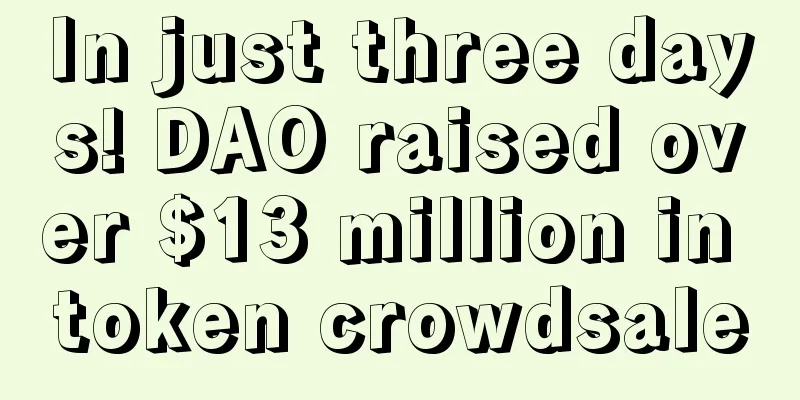 In just three days! DAO raised over $13 million in token crowdsale