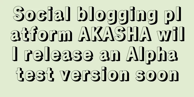 Social blogging platform AKASHA will release an Alpha test version soon