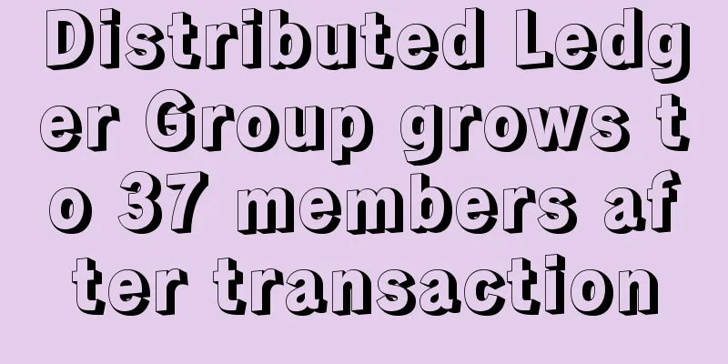 Distributed Ledger Group grows to 37 members after transaction