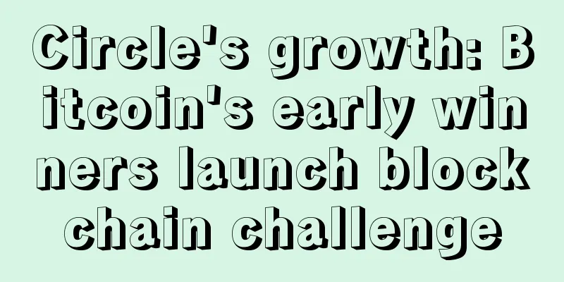 Circle's growth: Bitcoin's early winners launch blockchain challenge