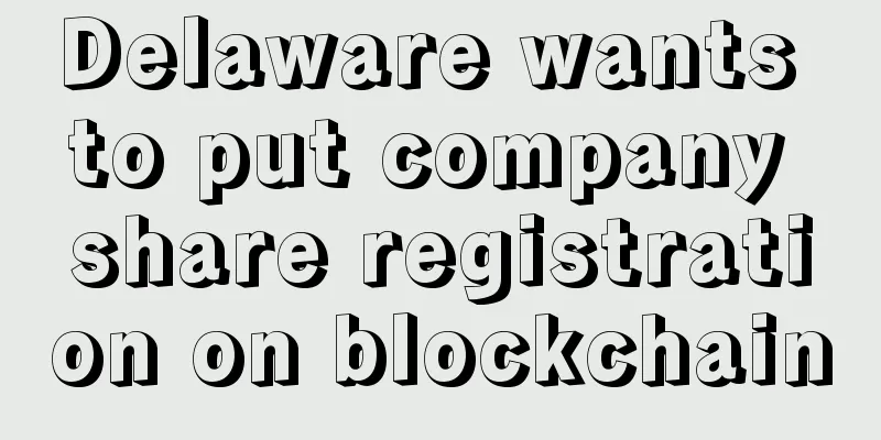 Delaware wants to put company share registration on blockchain