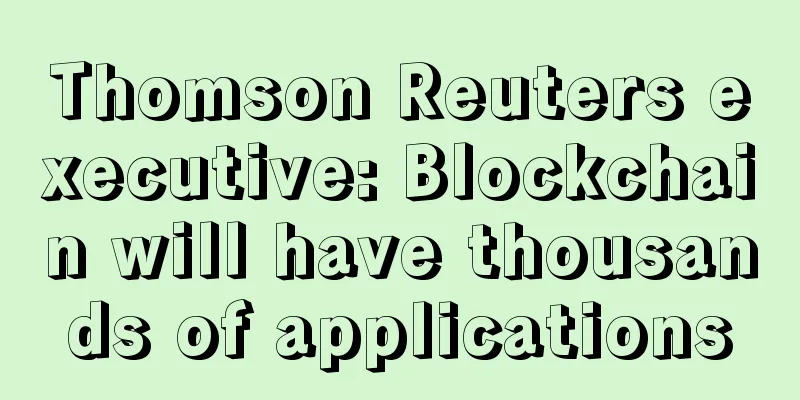Thomson Reuters executive: Blockchain will have thousands of applications