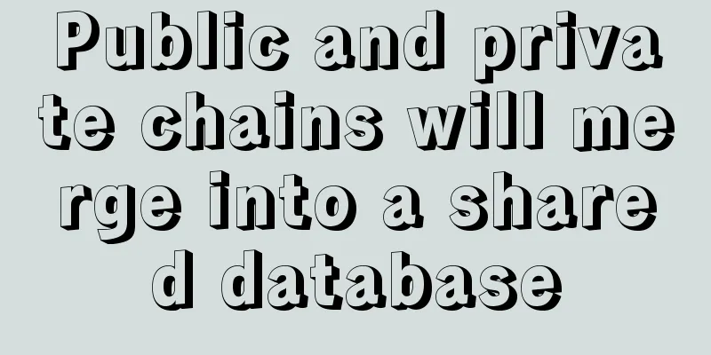 Public and private chains will merge into a shared database