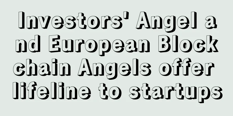 Investors' Angel and European Blockchain Angels offer lifeline to startups