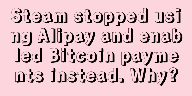 Steam stopped using Alipay and enabled Bitcoin payments instead. Why?