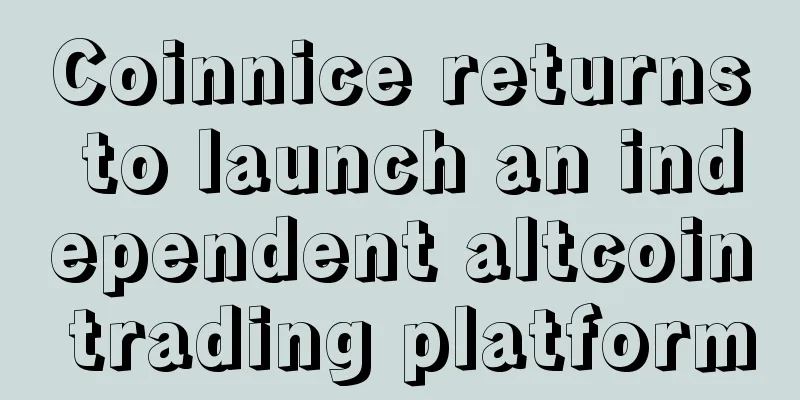 Coinnice returns to launch an independent altcoin trading platform