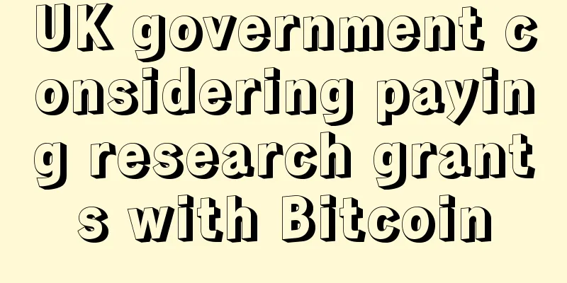 UK government considering paying research grants with Bitcoin