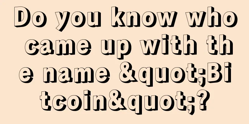 Do you know who came up with the name "Bitcoin"?