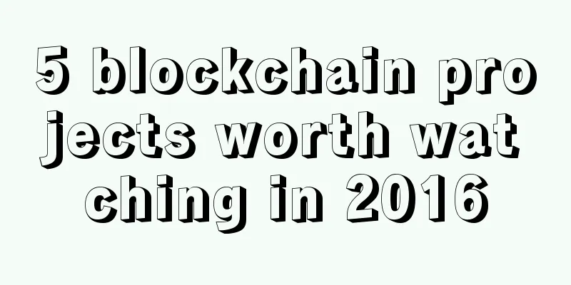 5 blockchain projects worth watching in 2016