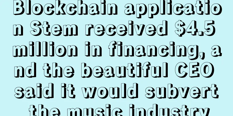 Blockchain application Stem received $4.5 million in financing, and the beautiful CEO said it would subvert the music industry