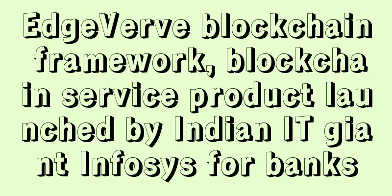 EdgeVerve blockchain framework, blockchain service product launched by Indian IT giant Infosys for banks