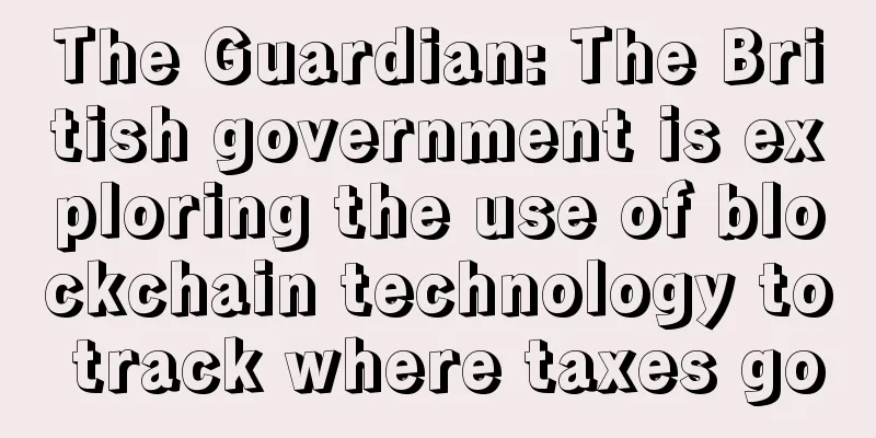 The Guardian: The British government is exploring the use of blockchain technology to track where taxes go
