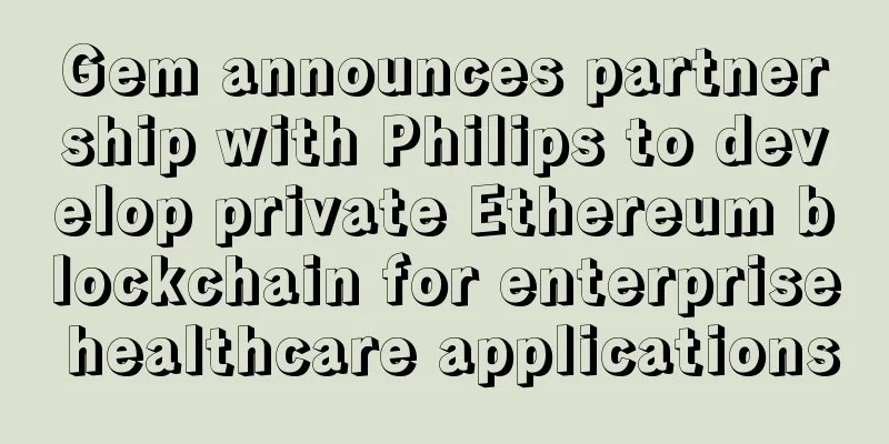 Gem announces partnership with Philips to develop private Ethereum blockchain for enterprise healthcare applications