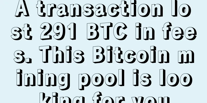 A transaction lost 291 BTC in fees. This Bitcoin mining pool is looking for you