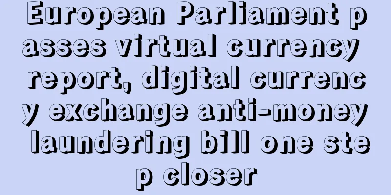 European Parliament passes virtual currency report, digital currency exchange anti-money laundering bill one step closer