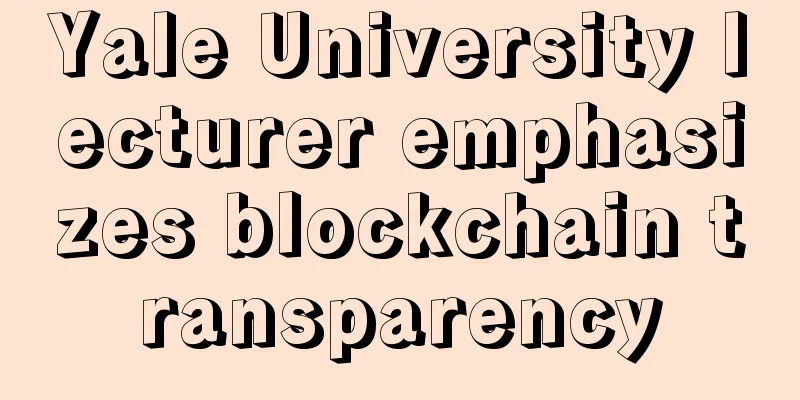 Yale University lecturer emphasizes blockchain transparency
