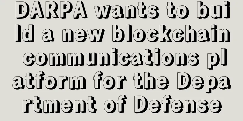 DARPA wants to build a new blockchain communications platform for the Department of Defense