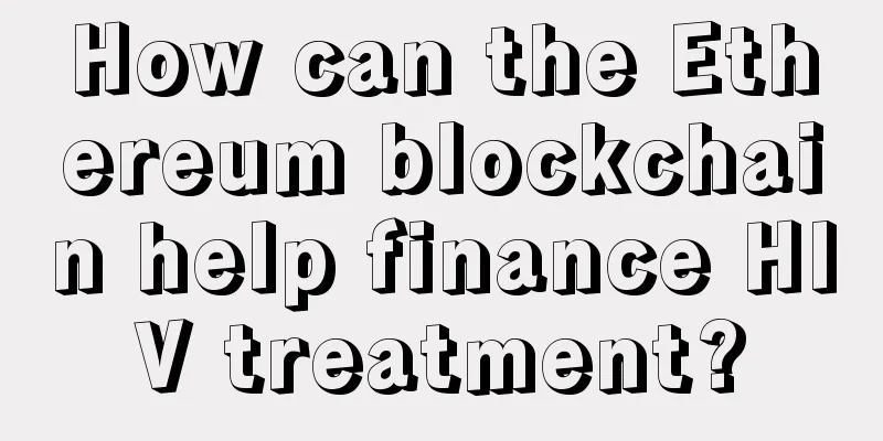 How can the Ethereum blockchain help finance HIV treatment?