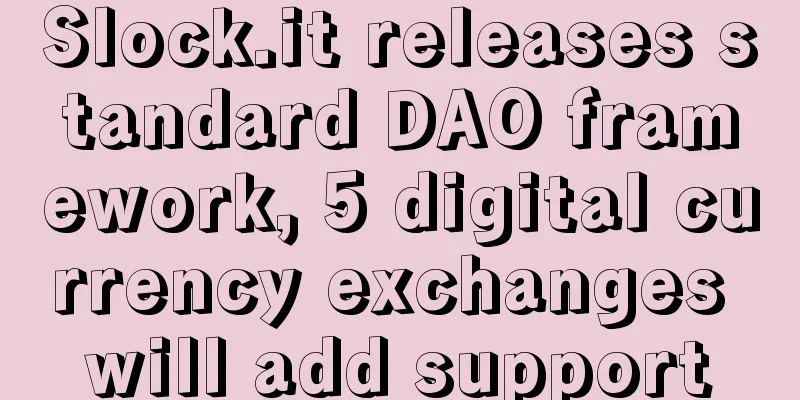 Slock.it releases standard DAO framework, 5 digital currency exchanges will add support