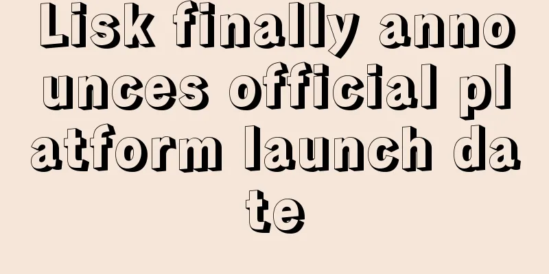 Lisk finally announces official platform launch date