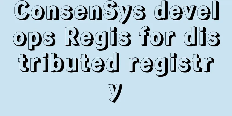 ConsenSys develops Regis for distributed registry