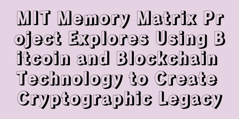 MIT Memory Matrix Project Explores Using Bitcoin and Blockchain Technology to Create Cryptographic Legacy