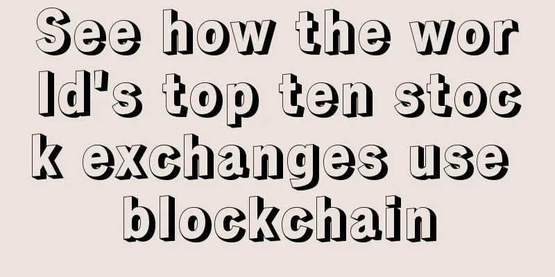 See how the world's top ten stock exchanges use blockchain