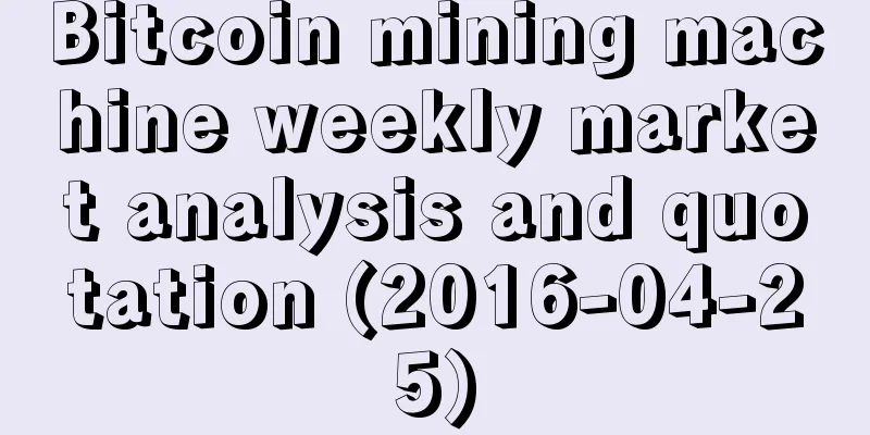 Bitcoin mining machine weekly market analysis and quotation (2016-04-25)