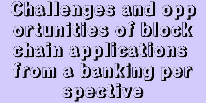 Challenges and opportunities of blockchain applications from a banking perspective