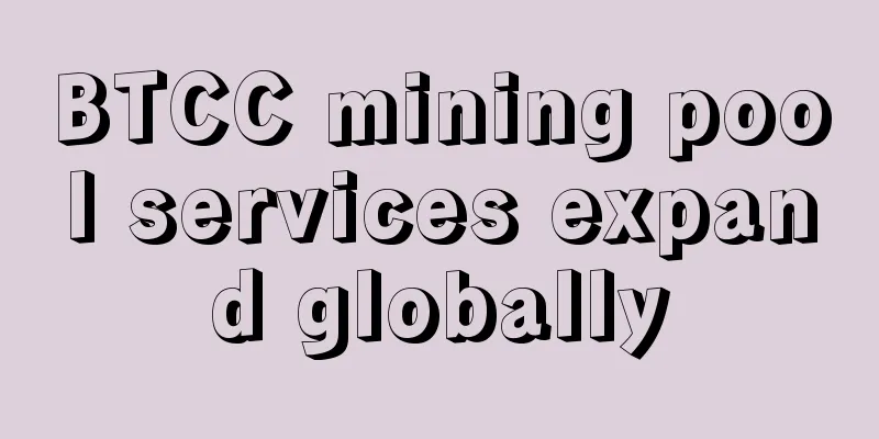 BTCC mining pool services expand globally