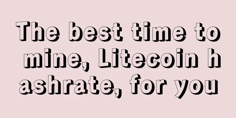 The best time to mine, Litecoin hashrate, for you
