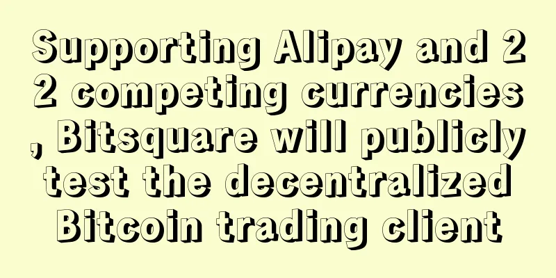 Supporting Alipay and 22 competing currencies, Bitsquare will publicly test the decentralized Bitcoin trading client