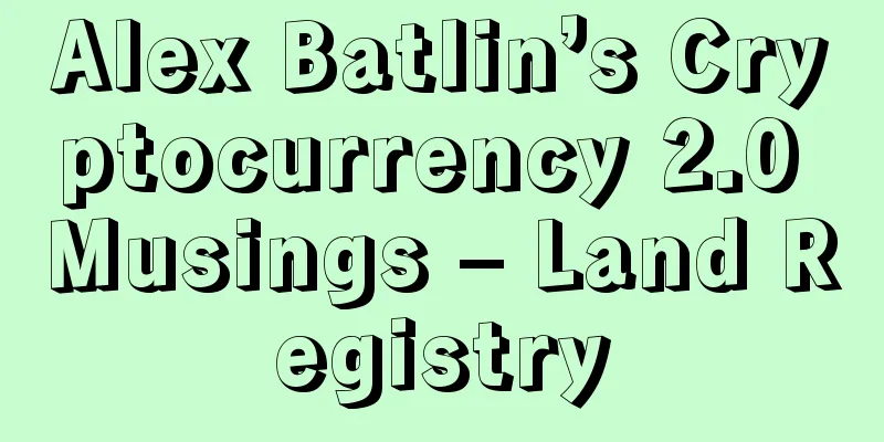 Alex Batlin’s Cryptocurrency 2.0 Musings – Land Registry