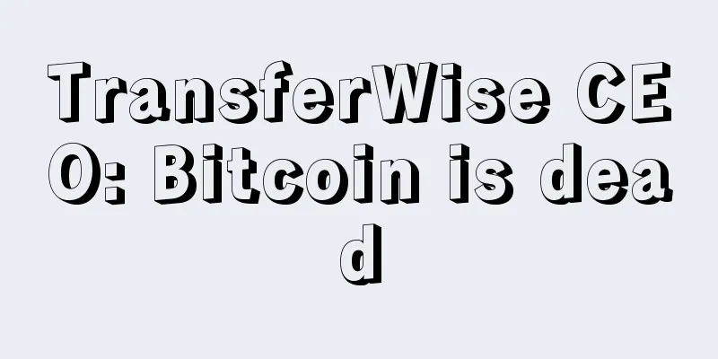 TransferWise CEO: Bitcoin is dead