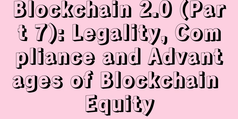 Blockchain 2.0 (Part 7): Legality, Compliance and Advantages of Blockchain Equity