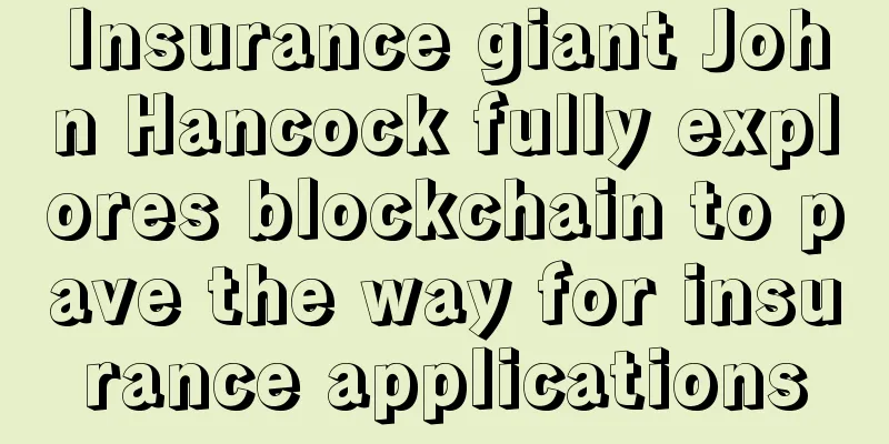 Insurance giant John Hancock fully explores blockchain to pave the way for insurance applications