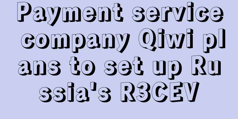 Payment service company Qiwi plans to set up Russia's R3CEV