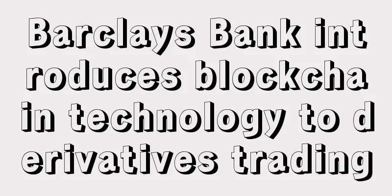 Barclays Bank introduces blockchain technology to derivatives trading