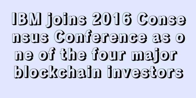 IBM joins 2016 Consensus Conference as one of the four major blockchain investors