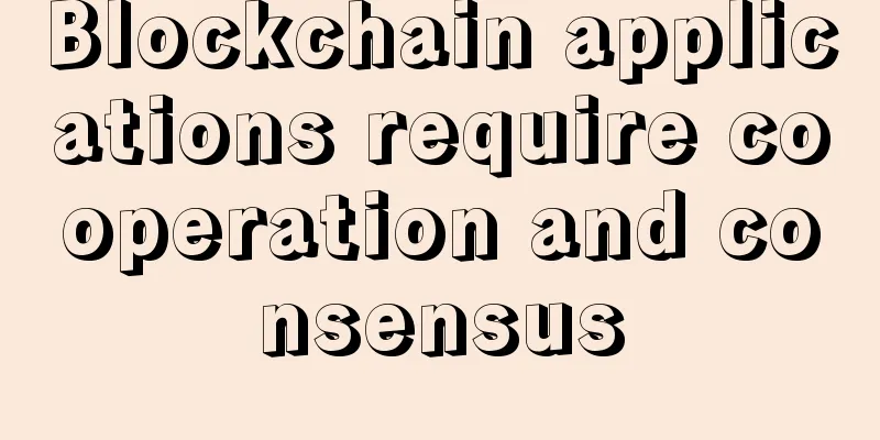 Blockchain applications require cooperation and consensus